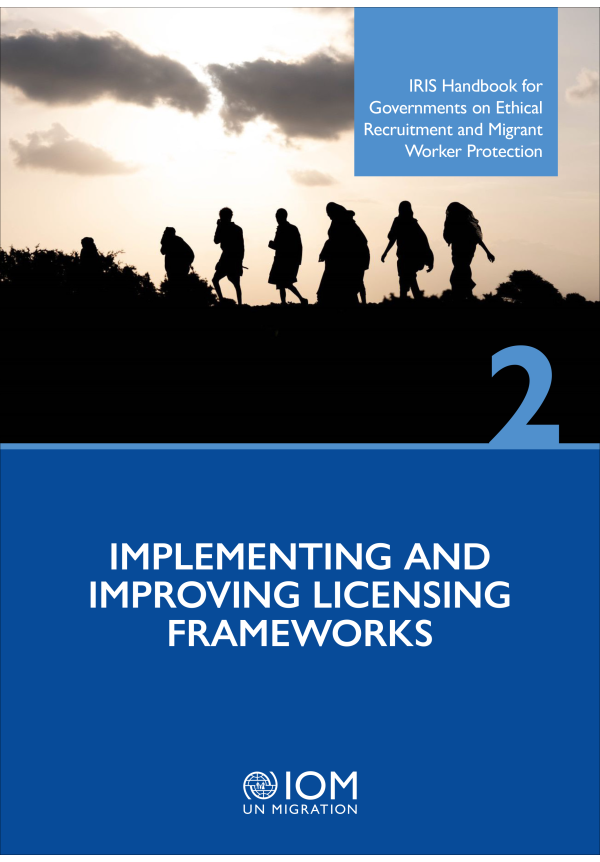 IRIS Handbook for Governments on Ethical Recruitment and Migrant Worker Protection: Chapter 2 – Implementing and improving licensing frameworks